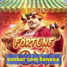 sonhar com banana